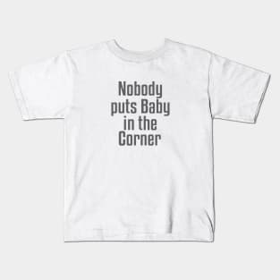 Nobody Puts Baby in the Corner Kids T-Shirt